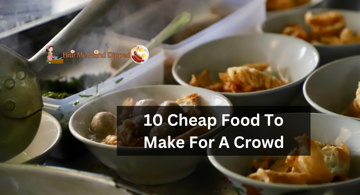10 Cheap Food To Make For A Crowd
